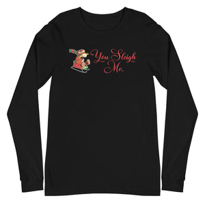 Open image in slideshow, &quot;You Sleigh Me&quot; Unisex Long Sleeve Tee

